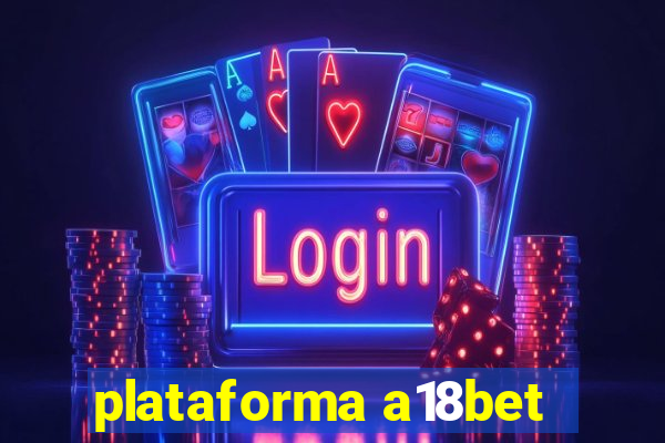 plataforma a18bet